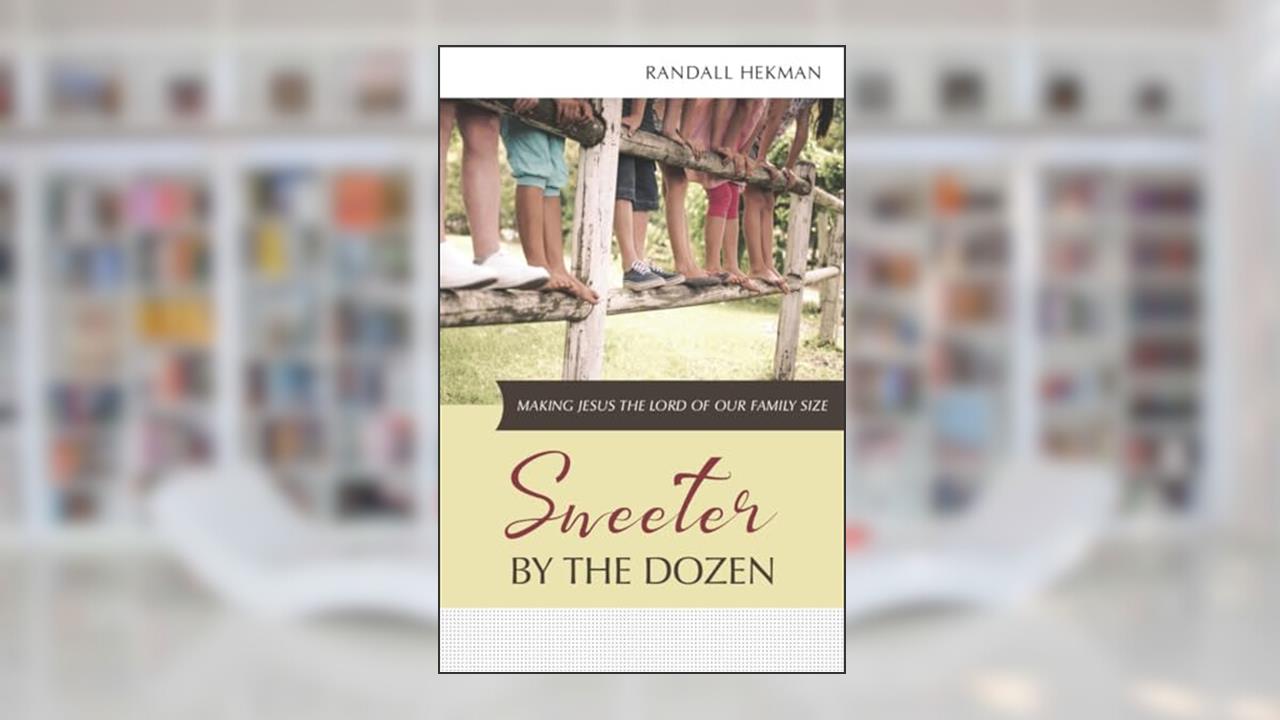 Sweeter by the Dozen: Making Jesus the Lord of Our Family Size, written by Randall Hekman