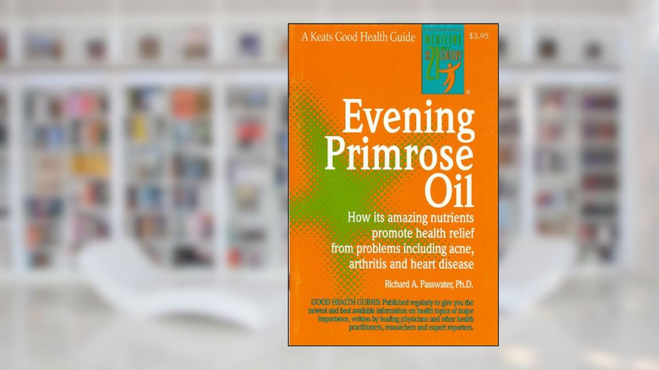 Evening Primrose Oil, written by Richard A. Passwater