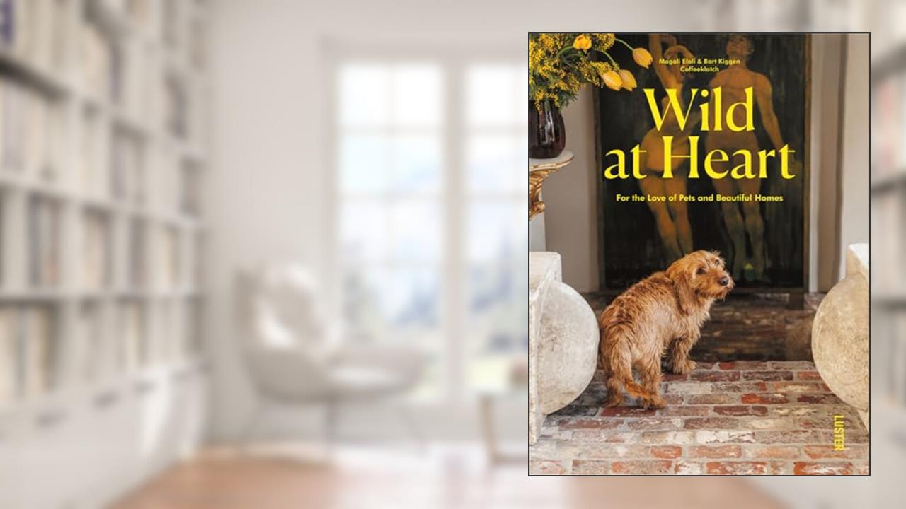 Wild at Heart: For the Love of Pets and Beautiful Homes, written by Magali Elali & Bart Kiggen - Coffeklatch