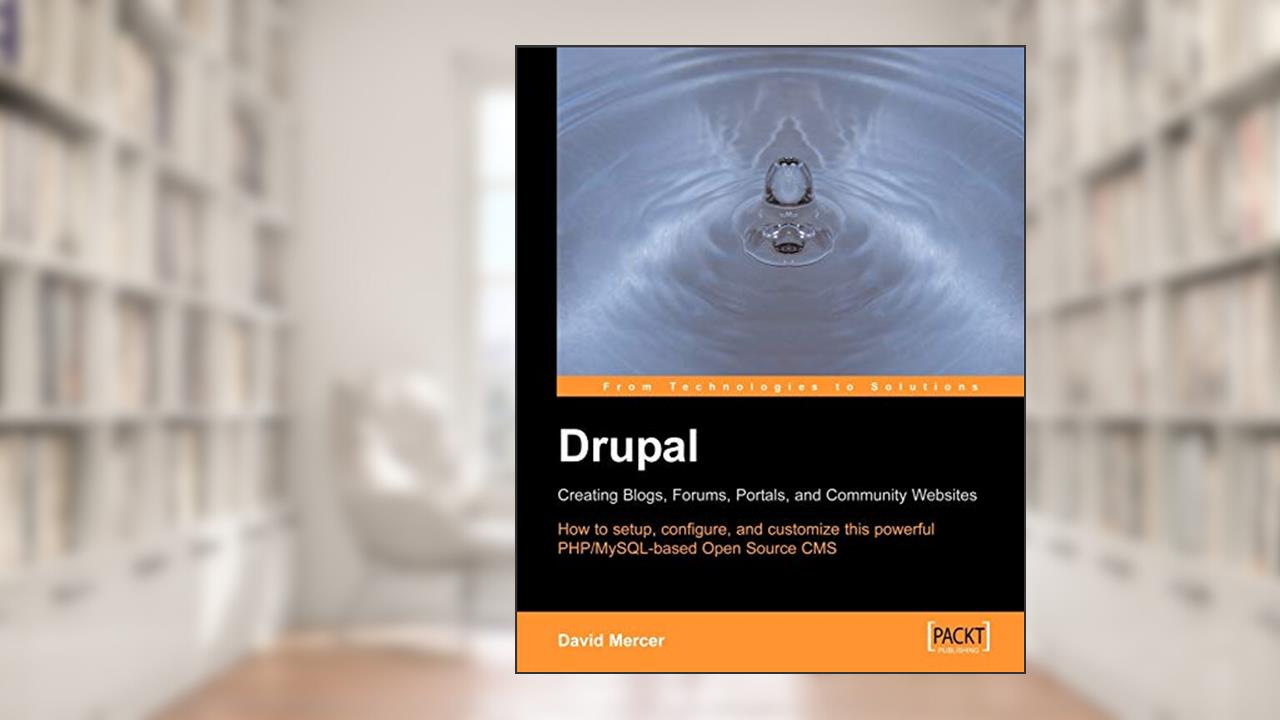 Drupal: Creating Blogs, Forums, Portals, and Community Websites: How to setup, configure and customise this powerful PHP/MySQL based Open Source CMS, written by David Mercer