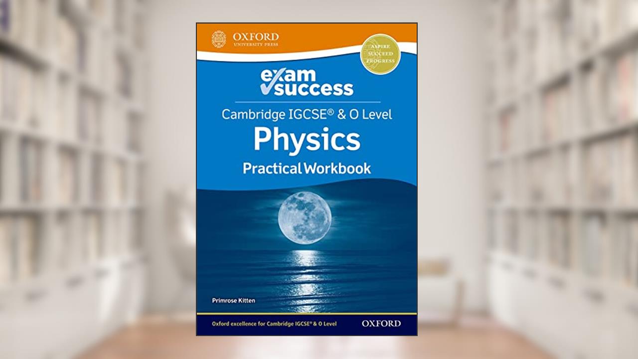 Cambridge IGCSE® & O Level Physics: Exam Success Practical Workbook, written by Primrose Kitten