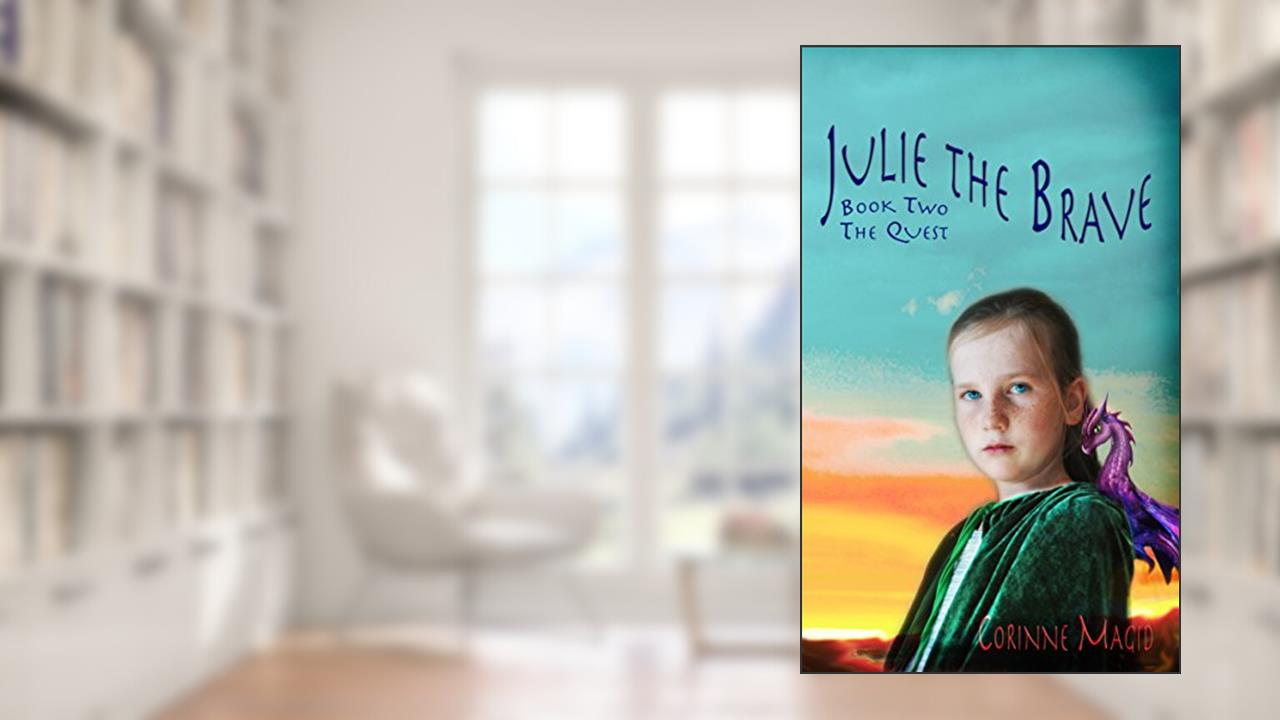 Juile the Brave: The Quest (Julie the Brave Book 2), written by Corinne Magid