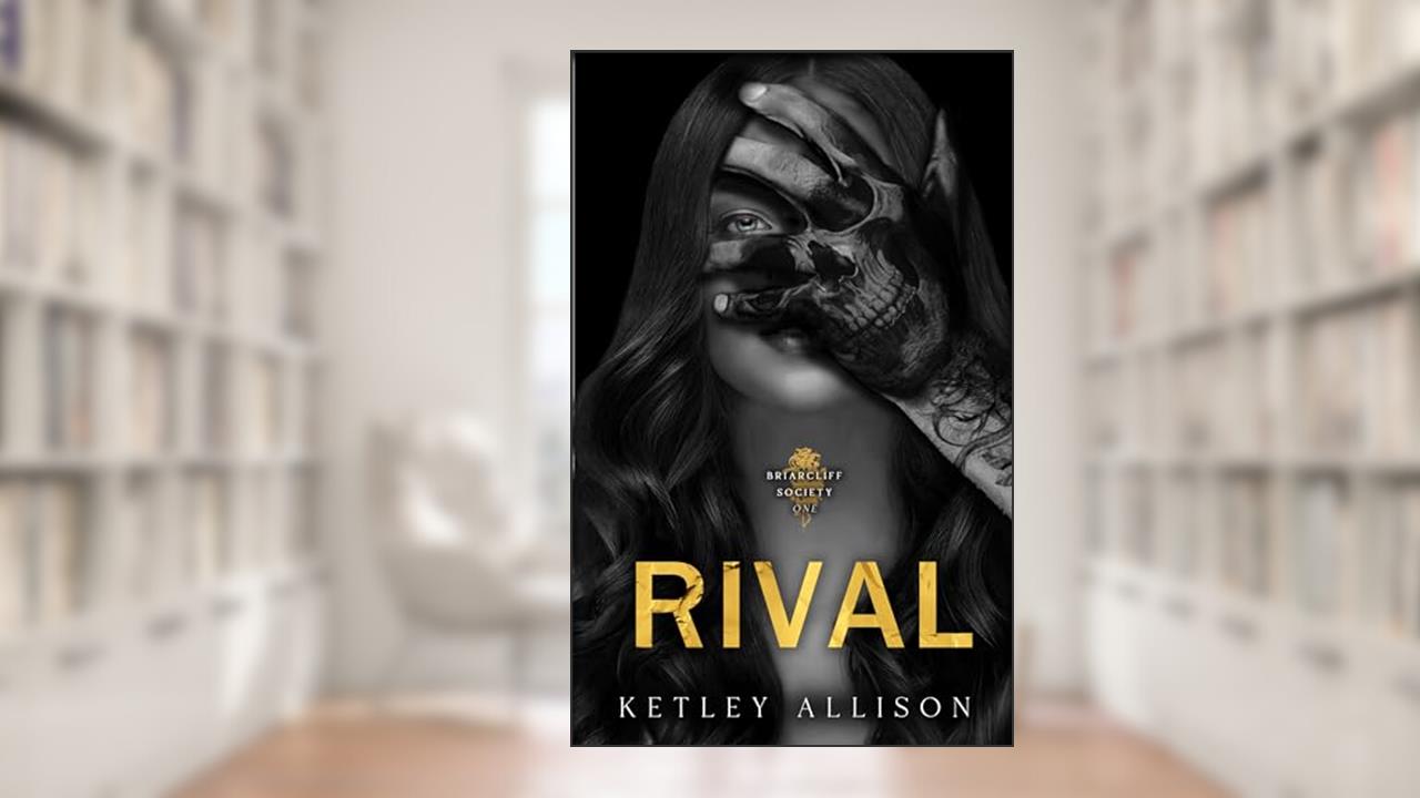 Rival: A Dark Secret Society Romance (Briarcliff Book 1), written by Ketley Allison