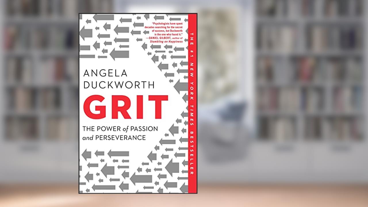 Grit: The Power of Passion and Perseverance, written by Angela Duckworth