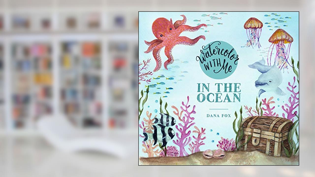 Watercolor with Me in the Ocean, written by Dana Fox