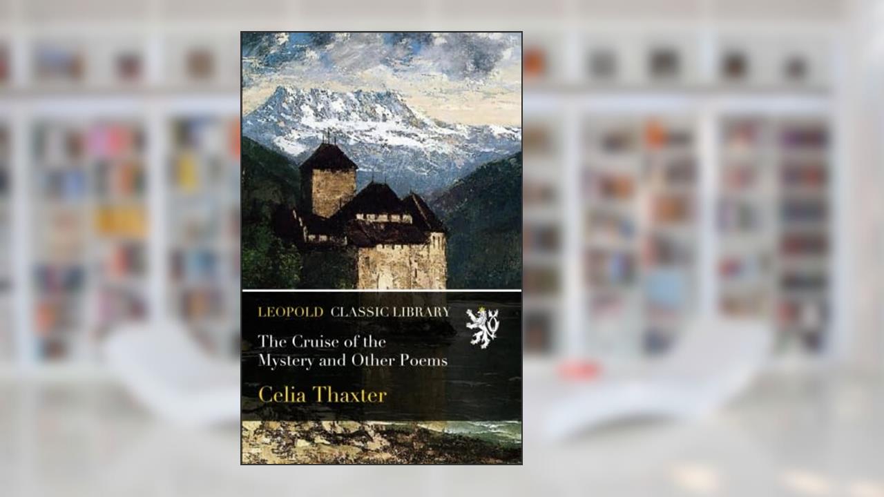 The Cruise of the Mystery and Other Poems, written by Celia Thaxter