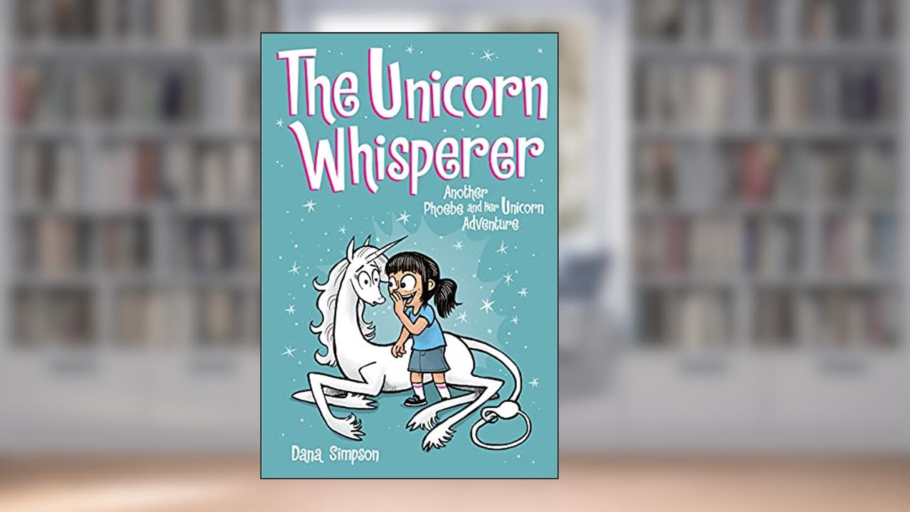 The Unicorn Whisperer: Another Phoebe and Her Unicorn Adventure, written by Dana Simpson