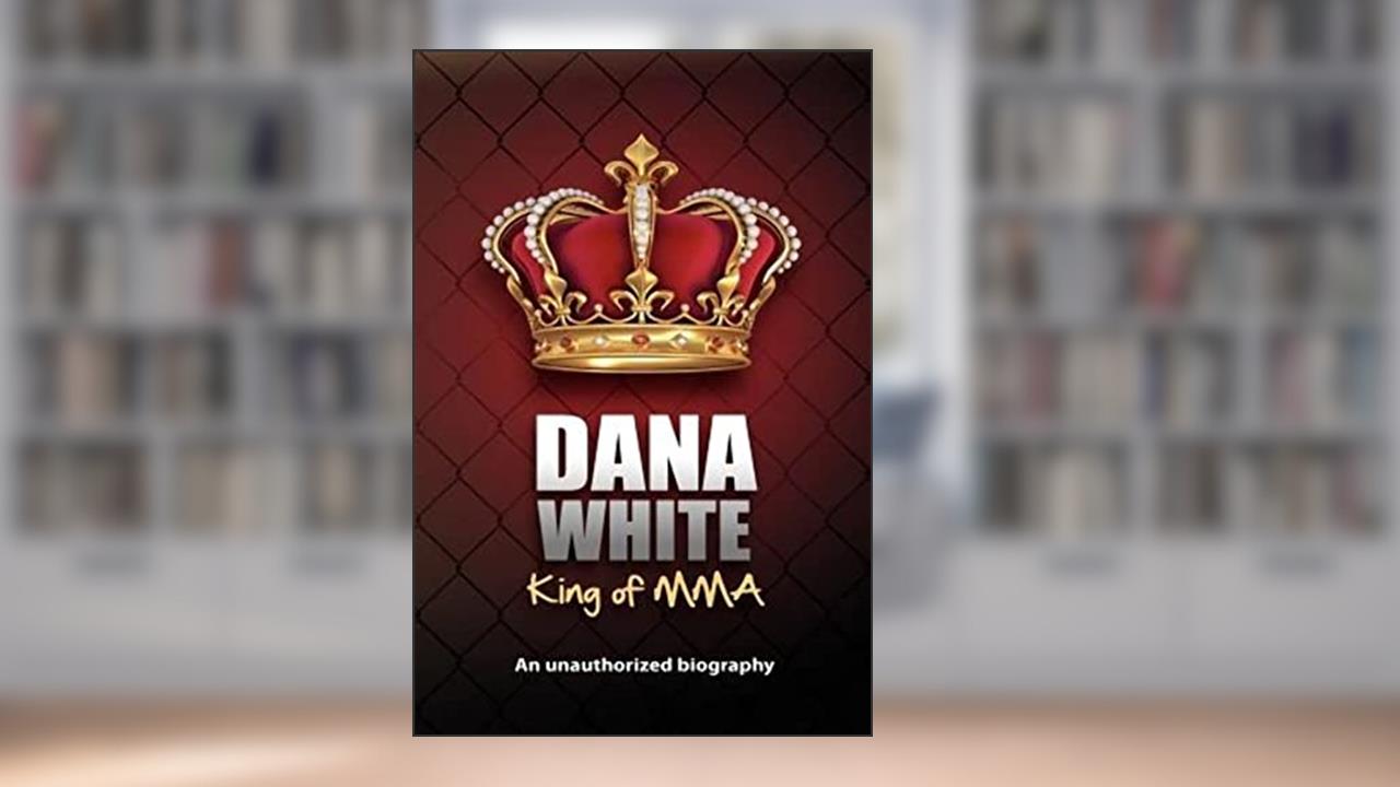 Dana White, King of MMA: Dana White an unauthorized biography, written by June White