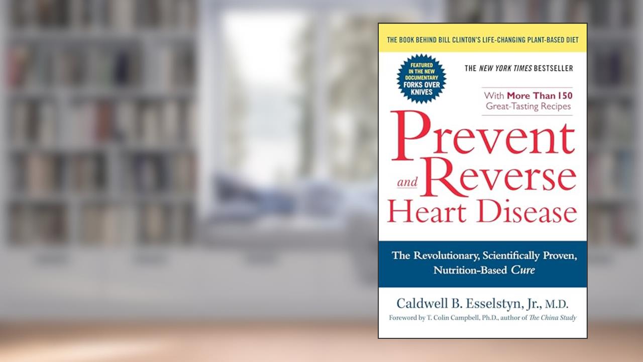 Prevent and Reverse Heart Disease: The Revolutionary, Scientifically Proven, Nutrition-Based Cure, written by Caldwell B. Esselstyn Jr.