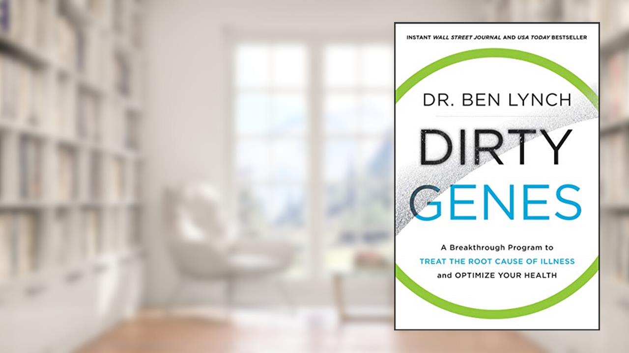 Dirty Genes: A Revolutionary Approach to Health and Wellness Through Nutritional Genetics and Personalized Plans for a Happier, Healthier You, written by Dr. Ben Lynch