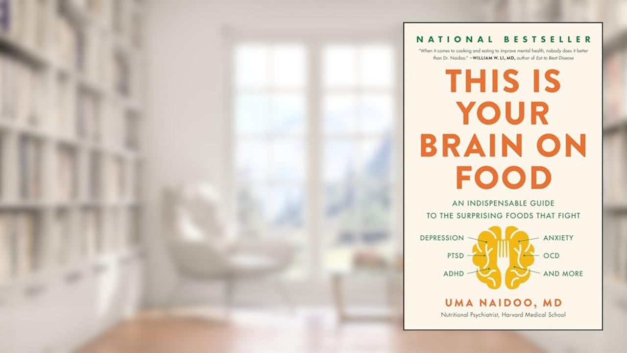 This Is Your Brain on Food: An Indispensable Guide to the Surprising Foods that Fight Depression, Anxiety, PTSD, OCD, ADHD, and More, written by Uma Naidoo MD