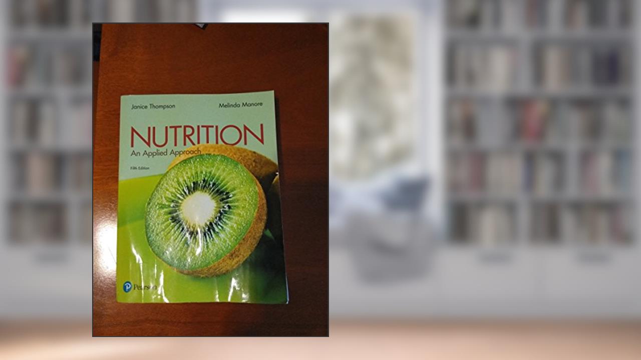 Nutrition: An Applied Approach, written by Janice Thompson; Melinda Manore