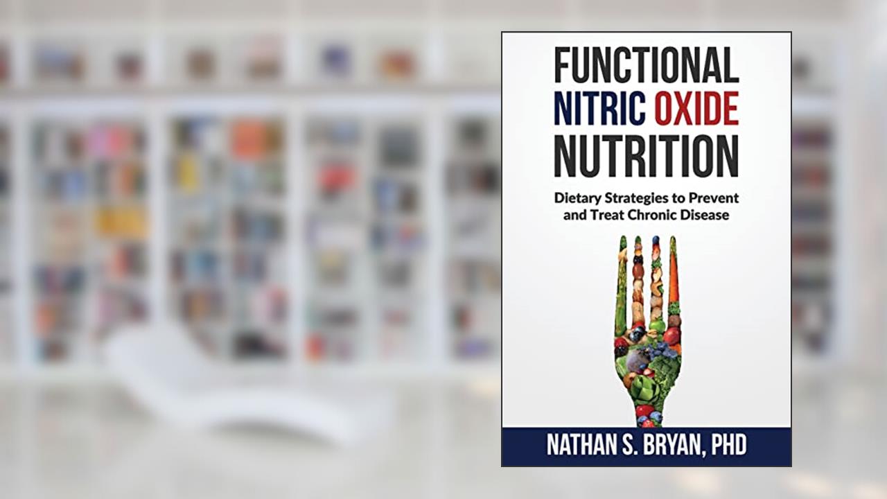 Functional Nitric Oxide Nutrition: Dietary Strategies to Prevent and Treat Chronic Disease, written by Nathan S. Bryan PhD