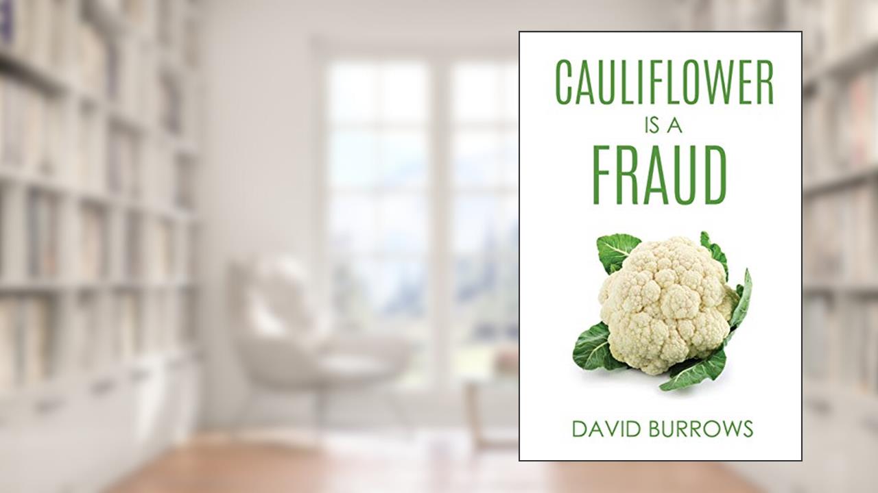Cauliflower Is A Fraud, written by David Burrows