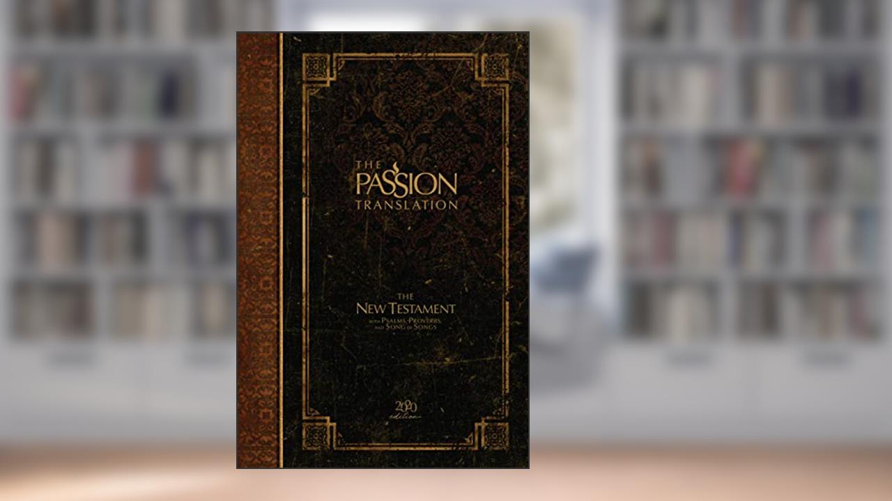 The Passion Translation New Testament (2020 Edition): With Psalms, Proverbs and Song of Songs (The Passion Translation (TPT)), written by Brian Simmons