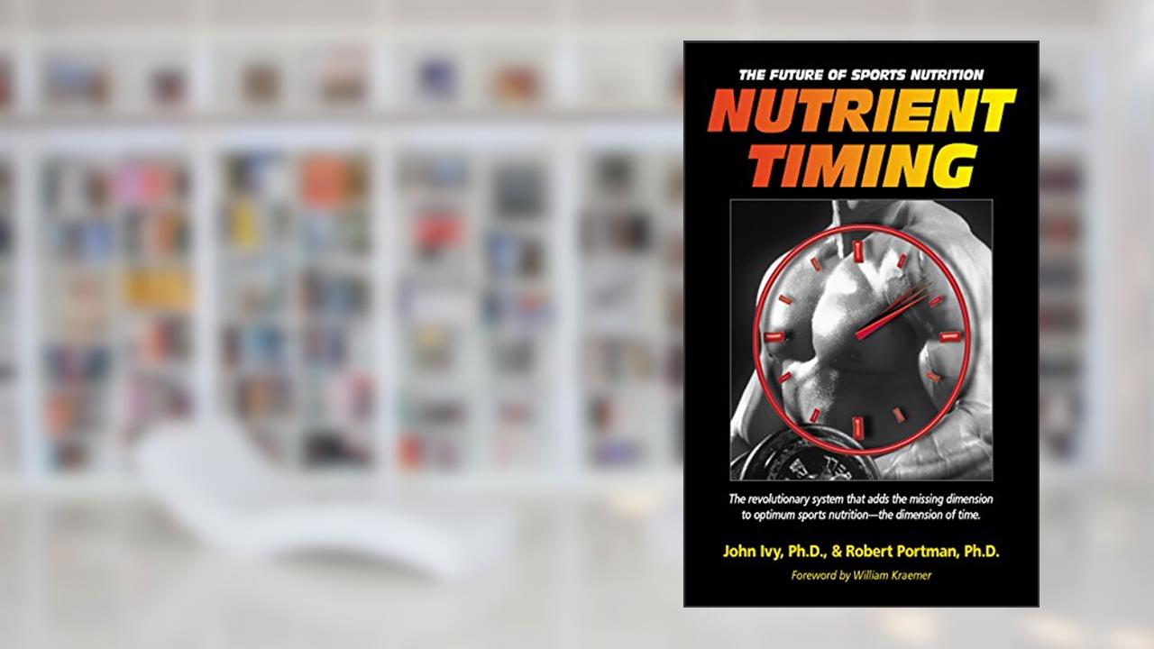 Nutrient Timing: The Future of Sports Nutrition, written by John Ivy