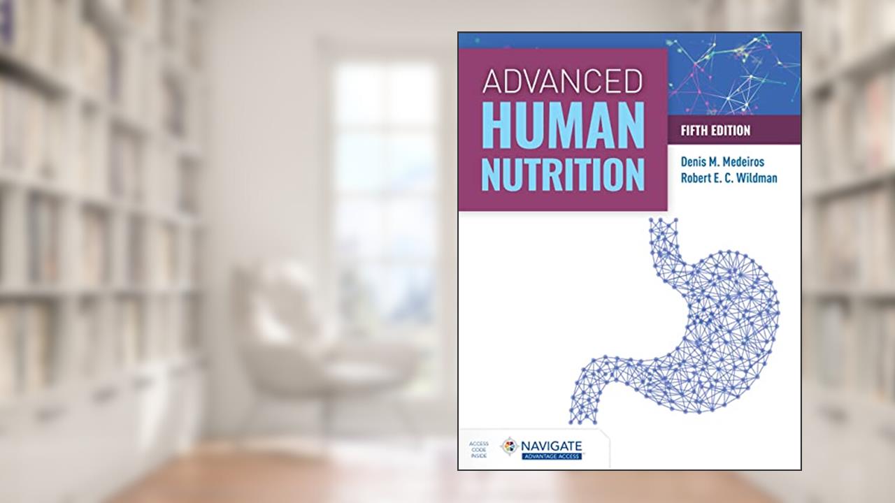 Advanced Human Nutrition with Navigate Advantage Access, written by Denis M Medeiros; Robert E.C. Wildman