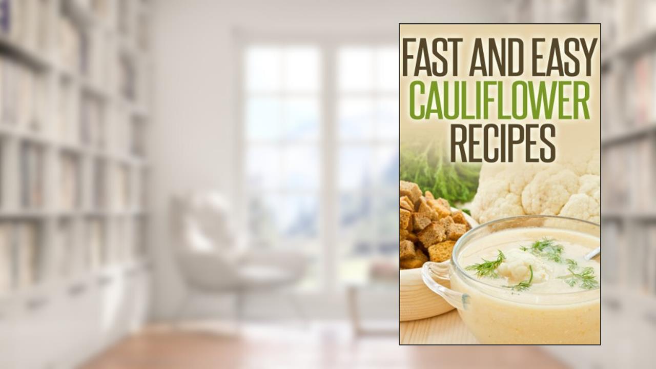 Fast And Easy Cauliflower Recipes: A Guide To An Healthy And Natural Diet, written by Anela T.