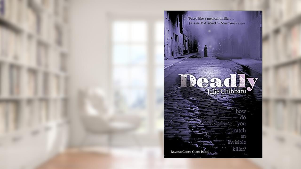 Deadly, written by Julie Chibbaro