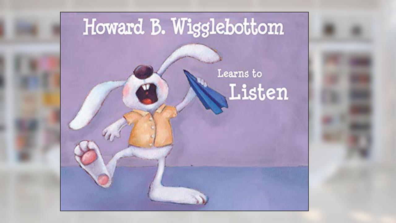 Howard B. Wigglebottom Learns to Listen, written by Howard Binkow