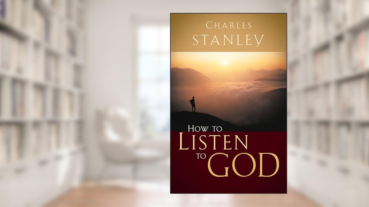 How to Listen to God: His Voice Waits to Be Heard, written by Charles F. Stanley