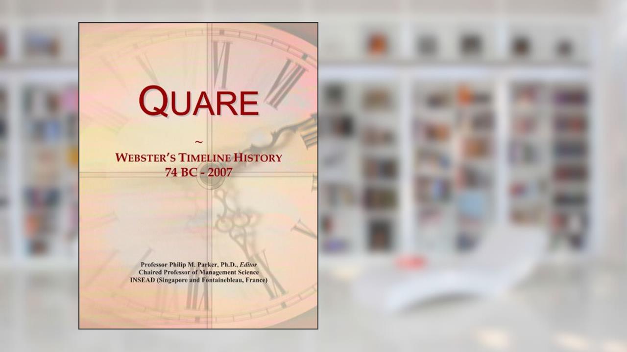 Quare: Webster's Timeline History, 74 BC - 2007, written by Icon Group International