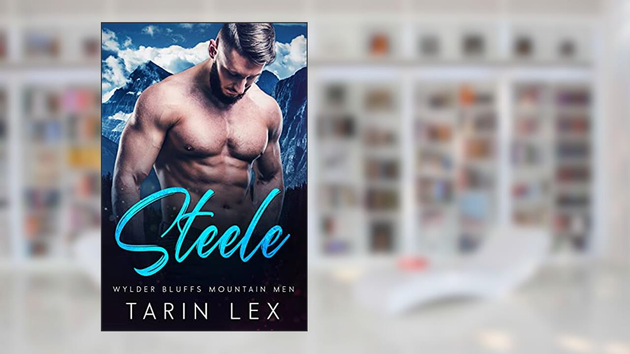 Steele: Mountain Man Rescue Romance (Wylder Bluffs Mountain Men Book 1), written by Tarin Lex