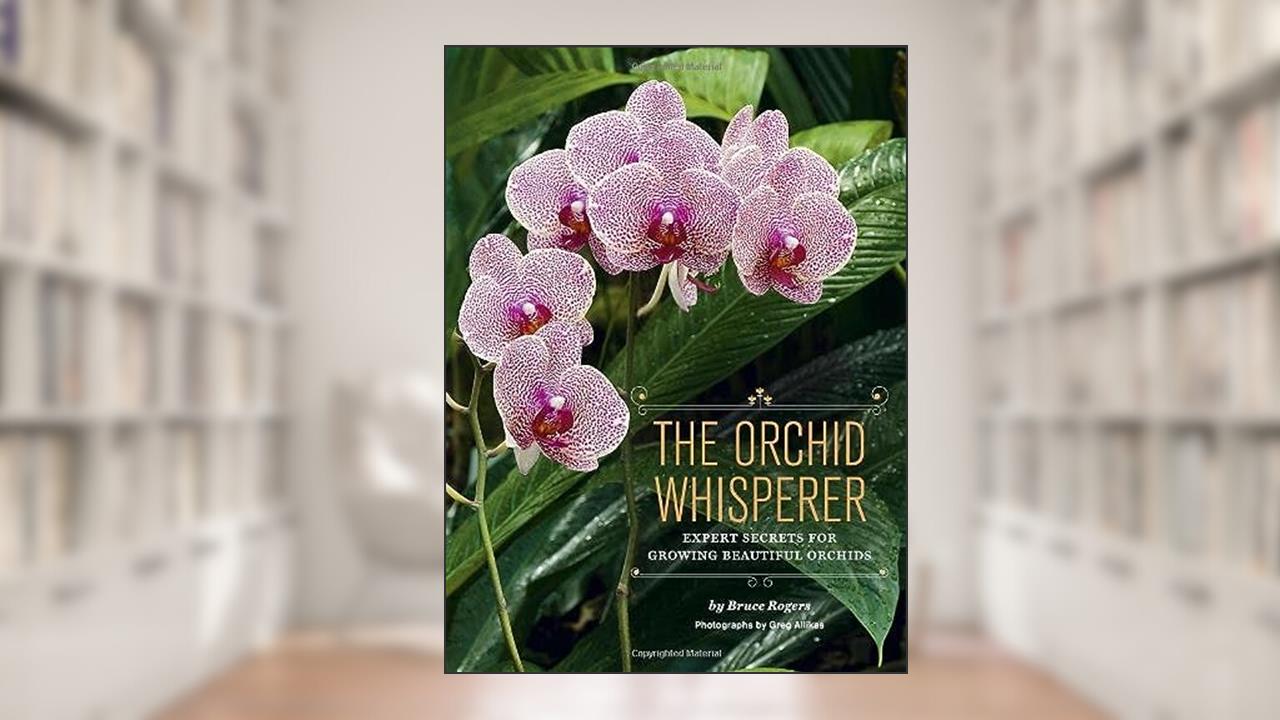 The Orchid Whisperer: Expert Secrets for Growing Beautiful Orchids (-), written by Bruce Rogers