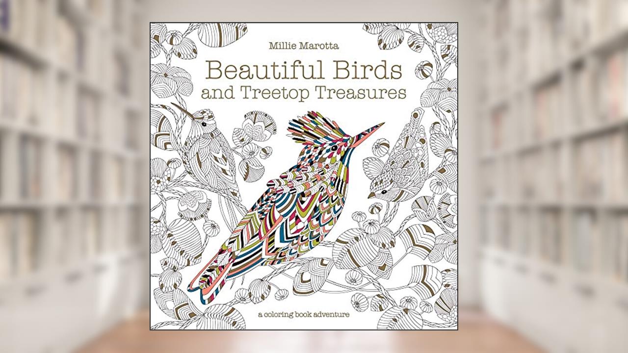 Beautiful Birds and Treetop Treasures (A Millie Marotta Adult Coloring Book), written by Millie Marotta