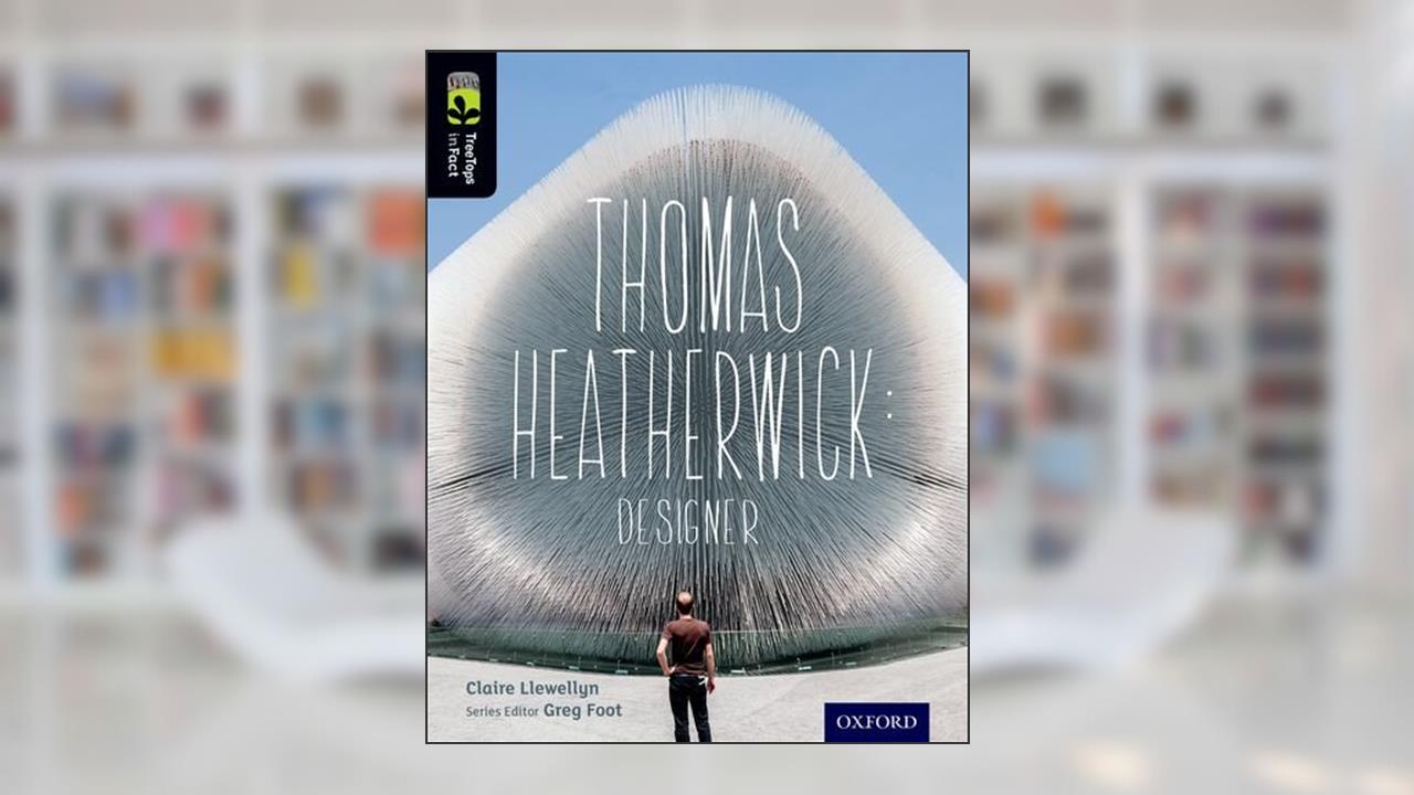 Oxford Reading Tree TreeTops inFact: Level 20: Thomas Heatherwick: Designer, written by Claire Llewellyn