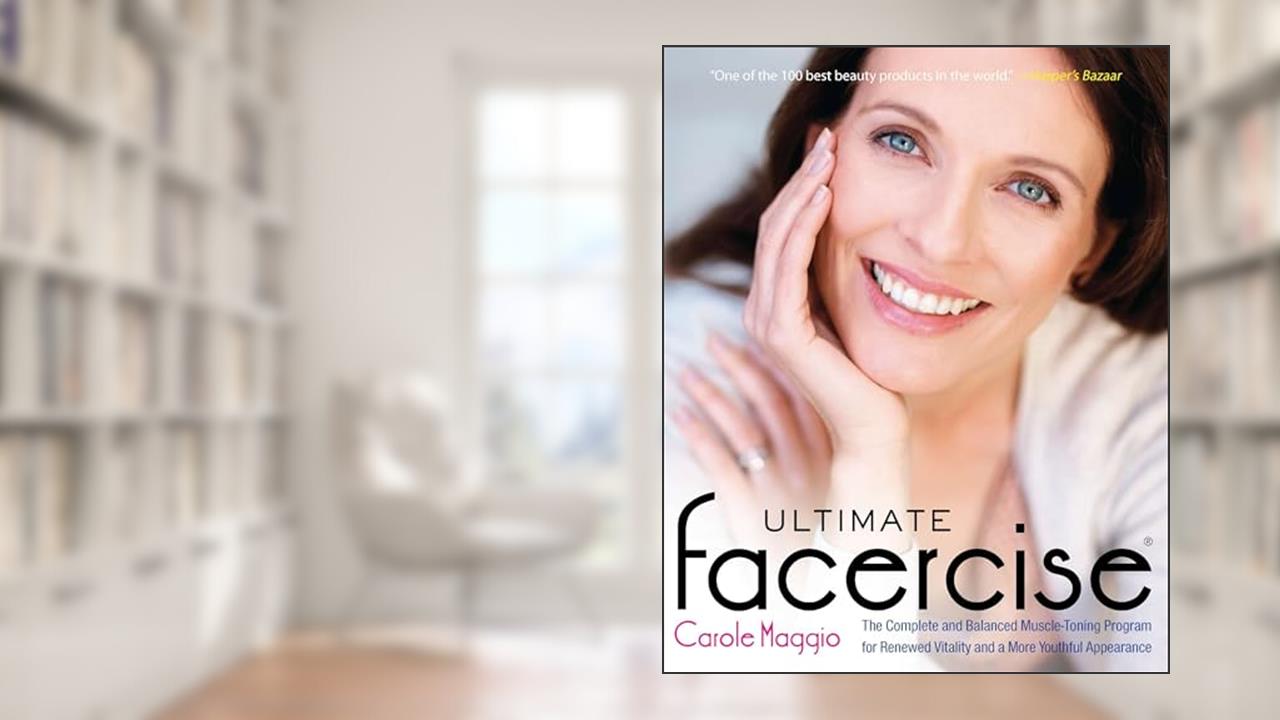 Ultimate Facercise: The Complete and Balanced Muscle-Toning Program for RenewedVitality and a MoreYouthful Appearance, written by Carole Maggio