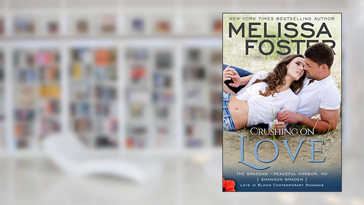 Crushing on Love: Shannon Braden (Love in Bloom: The Bradens at Peaceful Harbor Book 4), written by Melissa Foster
