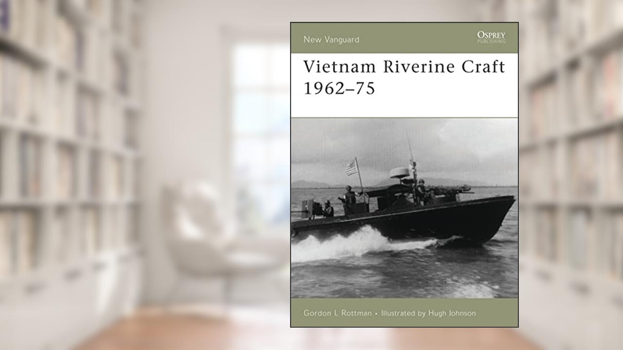 Vietnam Riverine Craft 1962-75 (New Vanguard, 128), written by Gordon L. Rottman