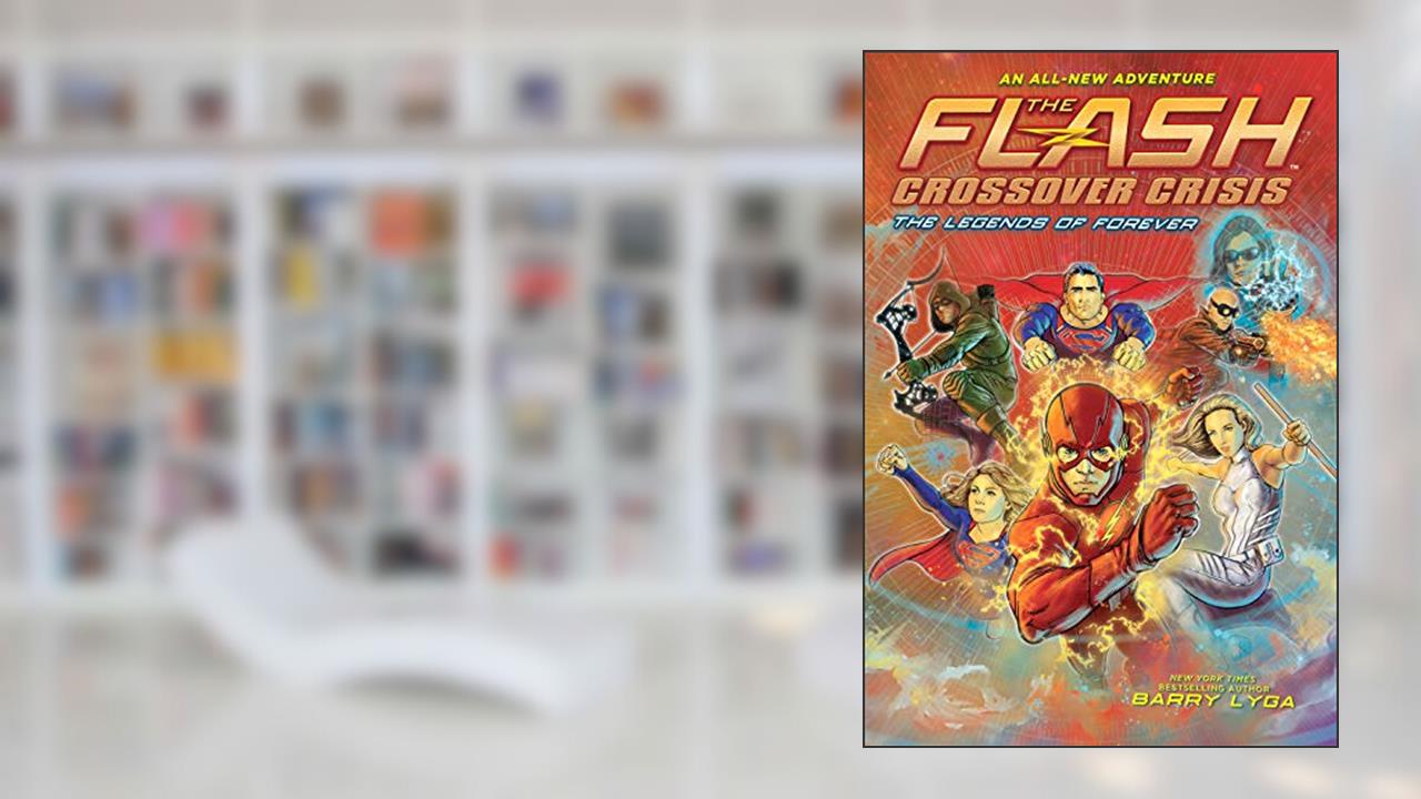 The Flash: The Legends of Forever (Crossover Crisis #3) (The Flash: Crossover Crisis), written by Barry Lyga