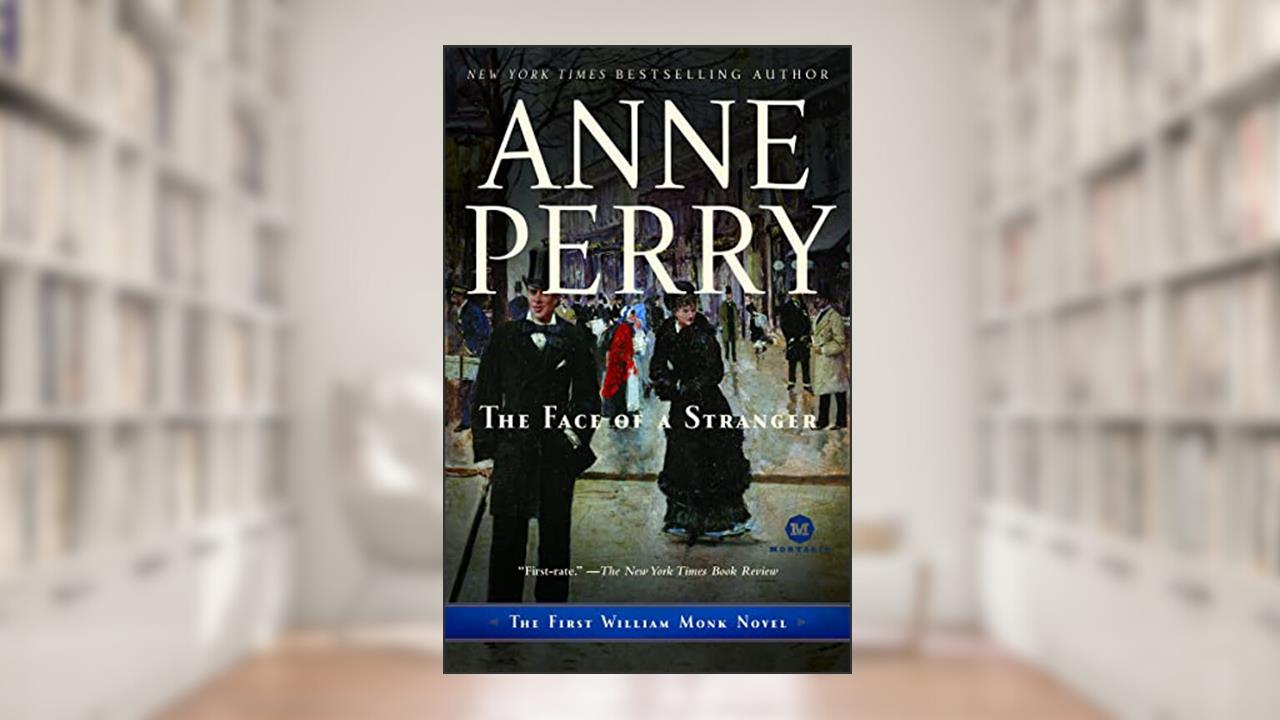 The Face of a Stranger: A William Monk Novel, written by Anne Perry