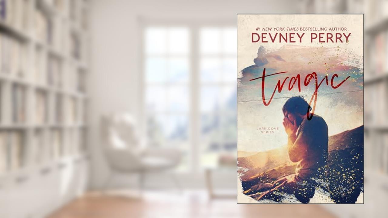 Tragic (Lark Cove Book 3), written by Devney Perry