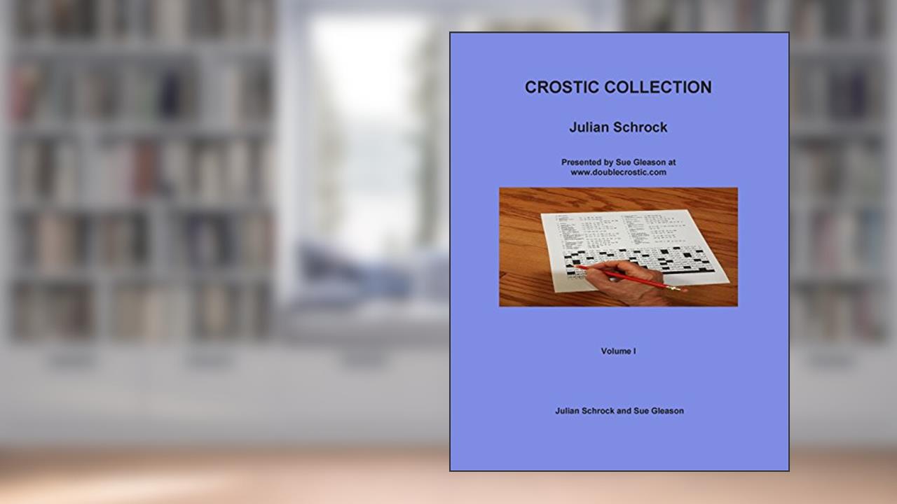 Crostic Collection: Presented by Sue Gleason at WWW.Doublecrostic.com, written by Julian Schrock