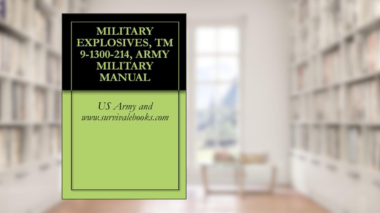 MILITARY EXPLOSIVES, TM 9-1300-214, ARMY MILITARY MANUAL, written by US Army and www.survivalebooks.com