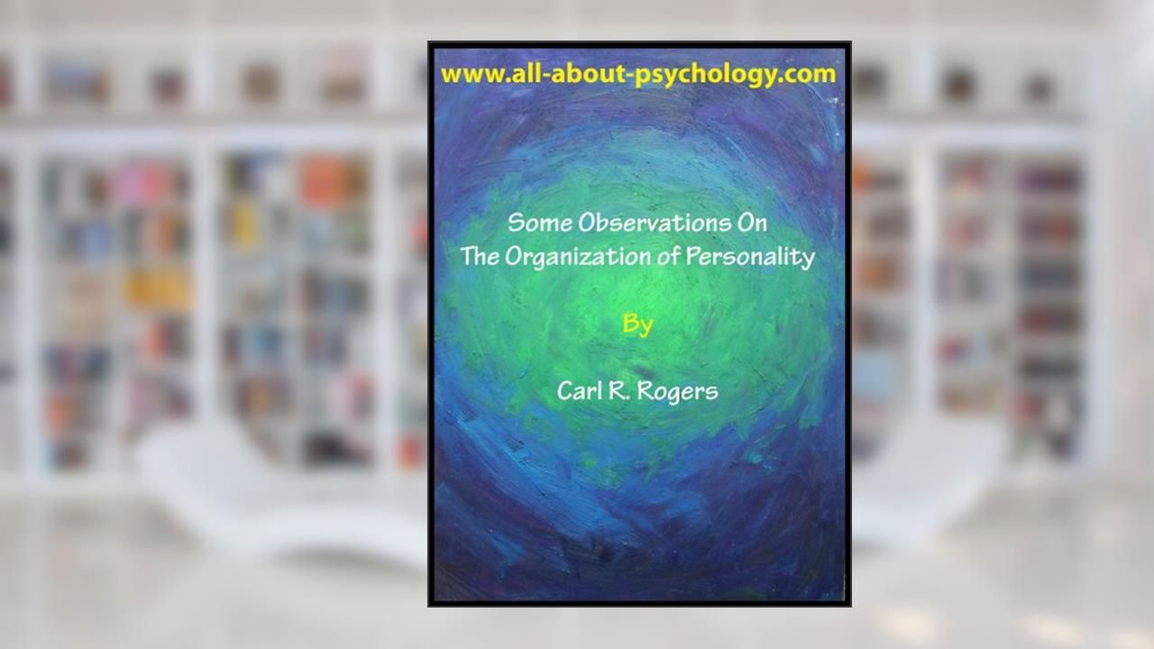Some Observations On The Organization of Personality, written by Carl Rogers