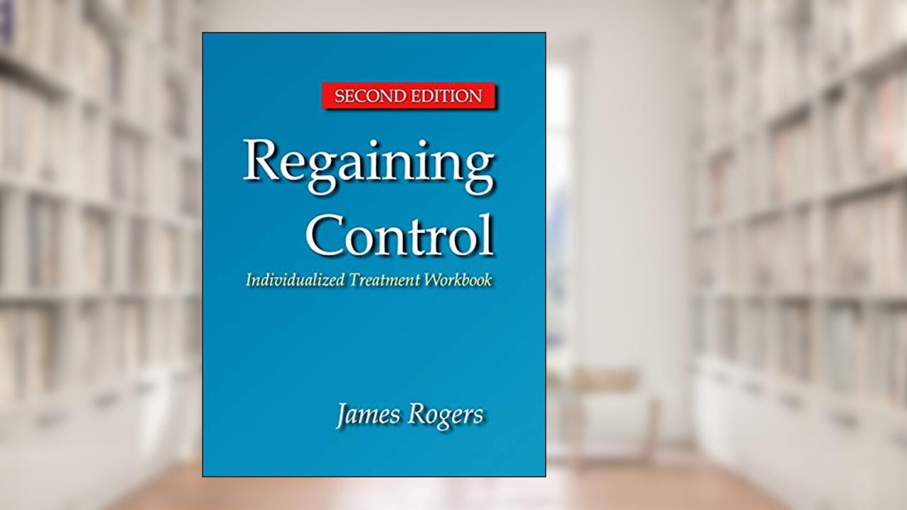 Regaining Control, Second Edition: Winning the Battle Against Sexually Abusive B, written by James E. Rogers