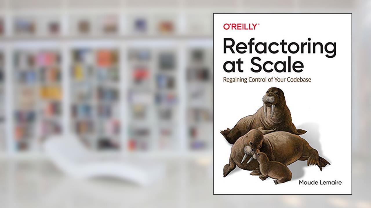 Refactoring at Scale: Regaining Control of Your Codebase, written by Maude Lemaire
