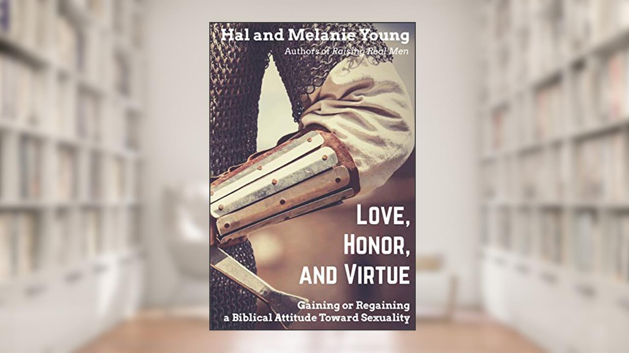 Love, Honor, and Virtue: Gaining or Regaining a Biblical Attitude Toward Sexuality, written by Hal Young; Melanie Young
