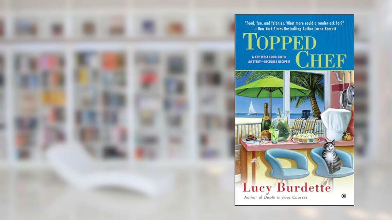 Topped Chef: A Key West Food Critic Mystery, written by Lucy Burdette