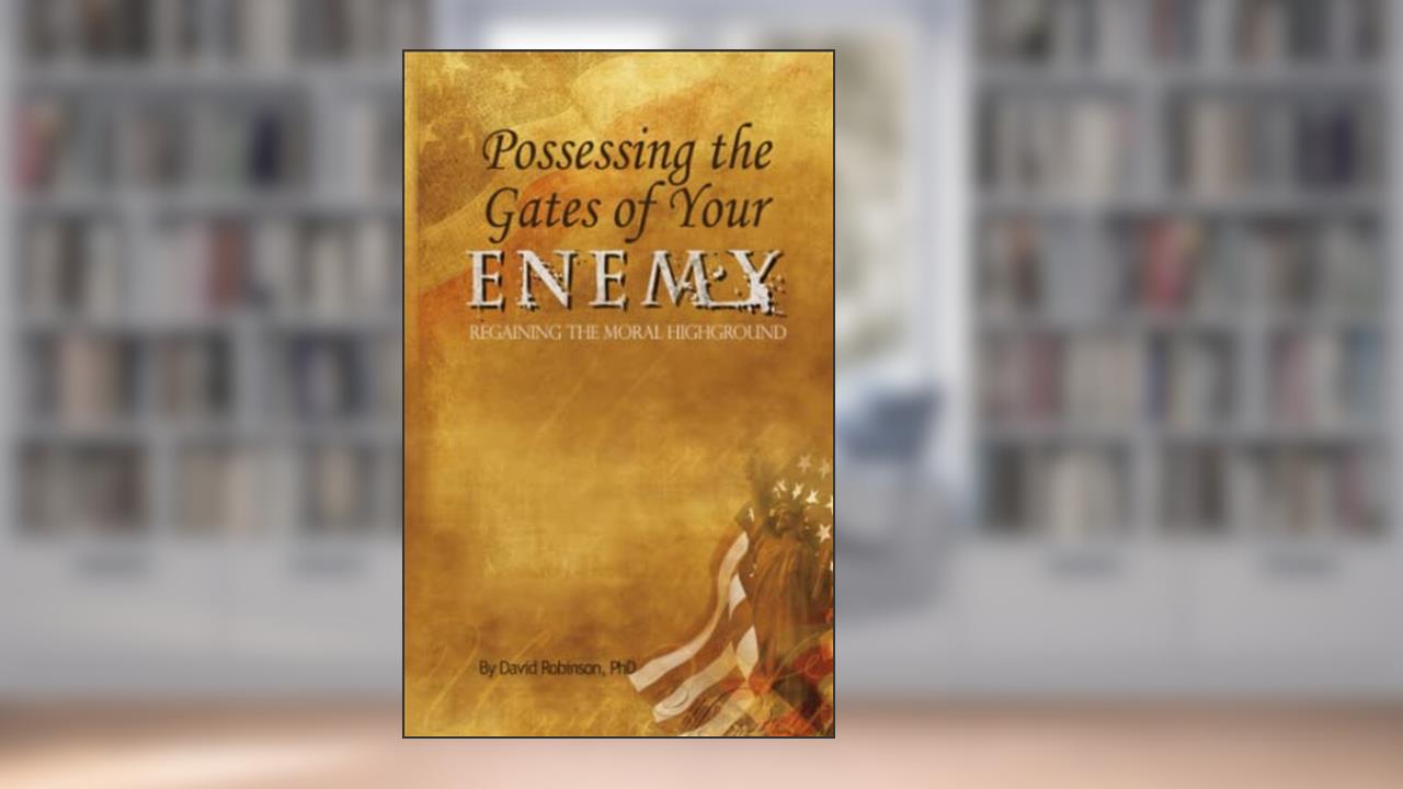 Possessing the Gates of Your Enemy: Regaining the Moral High Ground in Your City, written by Dr. David P. Robinson