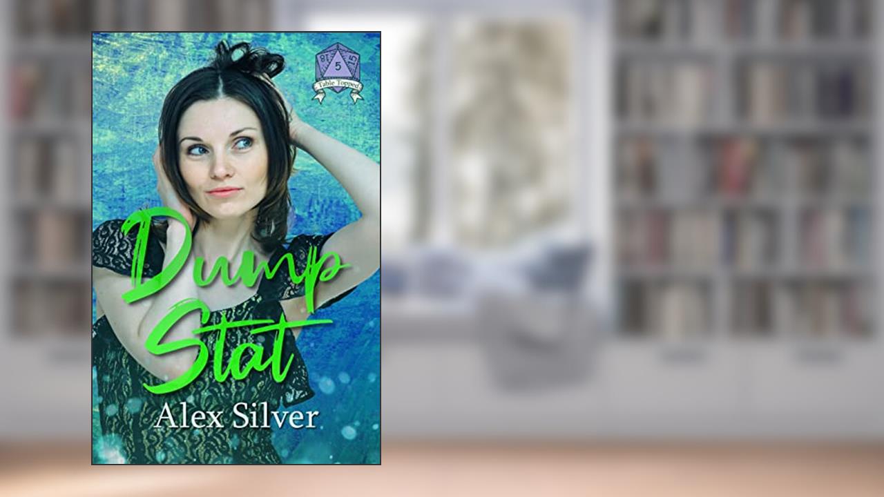 Dump Stat: An F/F friends to lovers romance (Table Topped Book 5), written by Alex Silver