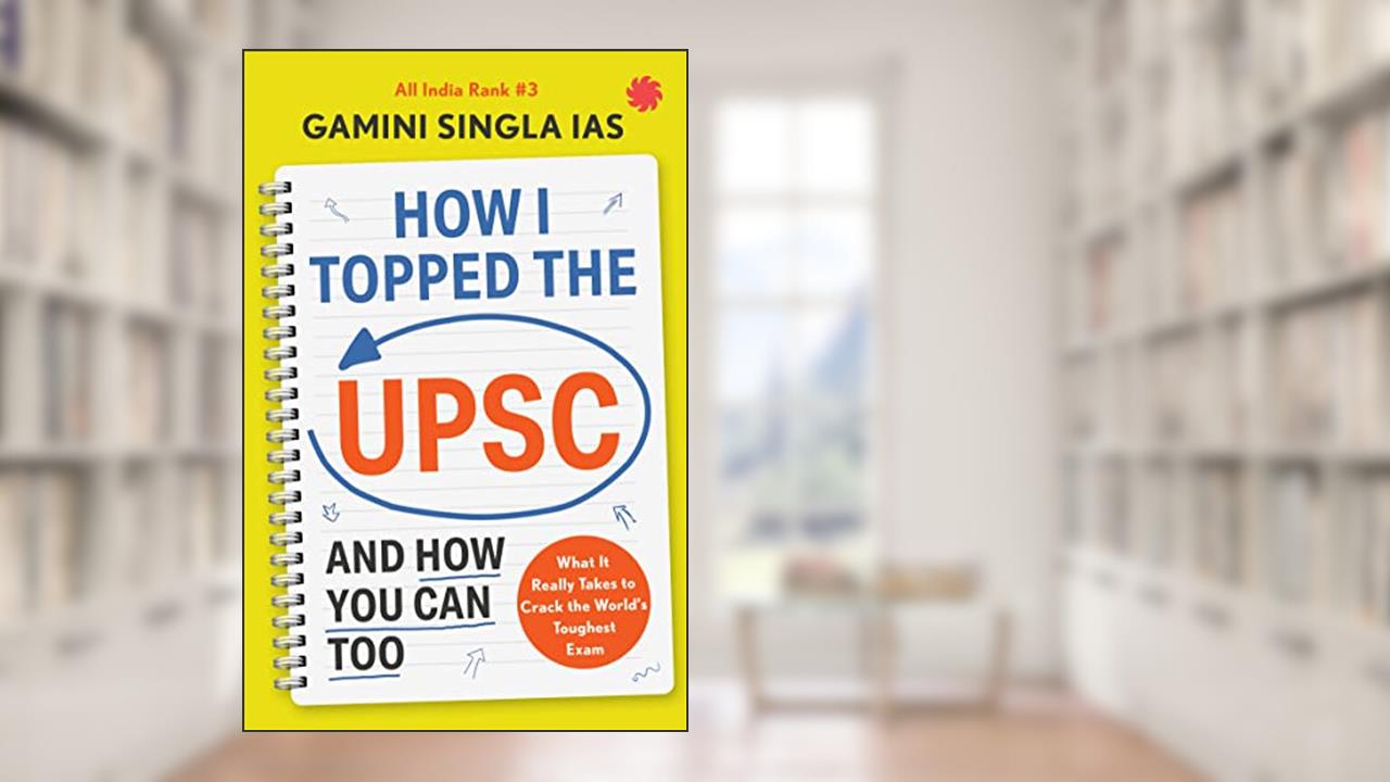 How I Topped the UPSC, written by Gamini Singla