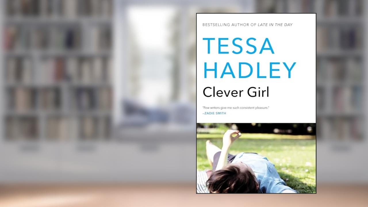 Clever Girl, written by Tessa Hadley