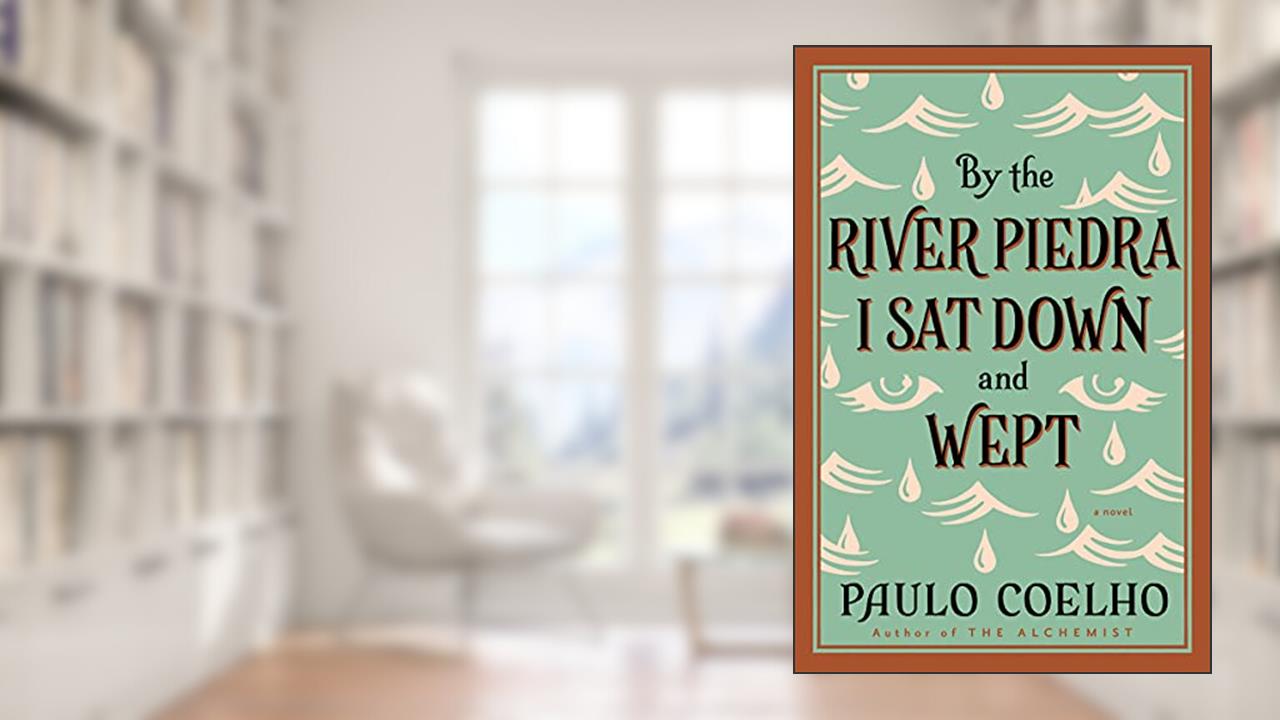By the River Piedra I Sat Down and Wept: A Novel of Forgiveness, written by Paulo Coelho