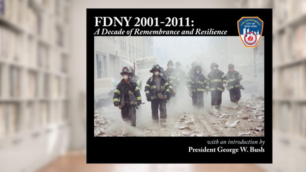 FDNY 2001-2011: A Decade of Remembrance and Resilience, written by FDNY Foundation