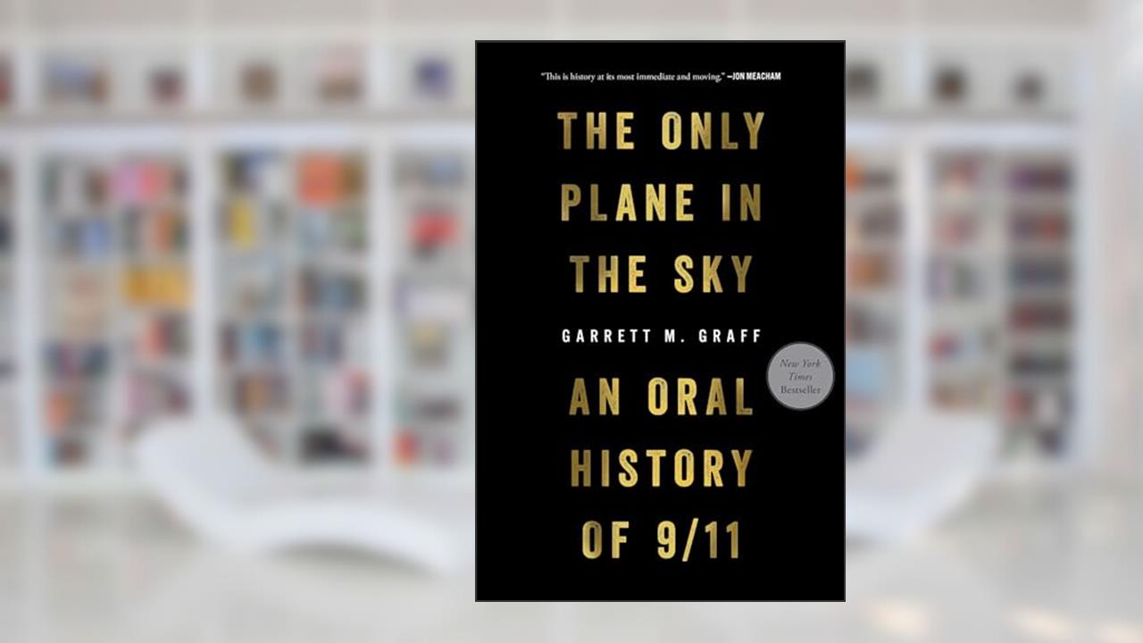 The Only Plane in the Sky: An Oral History of 9/11, written by Garrett M. Graff